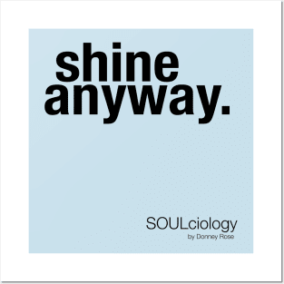 "shine anyway" Posters and Art